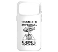 Funny Mexican Food Lover Waiting For My Paycheck To Go Eat Case for iPhone 17 Pro Max