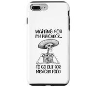 Funny Mexican Food Lover Waiting For My Paycheck To Go Eat Case for iPhone 7 Plus/8 Plus