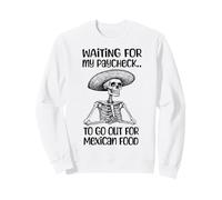 Funny Mexican Food Lover Waiting For My Paycheck To Go Eat Sweatshirt