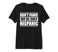 Funny Mexico Mexican Spanish Don't Panic We're Only Hispanic Premium T-Shirt
