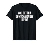 Funny Midwest Sayings You Betcha Dontcha Know Uff-Da Value Graphic T-Shirt
