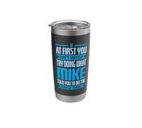 Funny Mike Name Try Doing What Mike Told You to Do Stainless Steel Insulated Tumbler