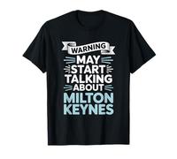 Funny Milton Keynes Warning may start talking about Milton T-Shirt