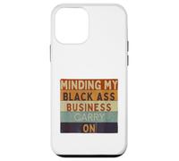 Funny Minding My Black Ass Business Carry On Black History Case for iPhone 12 mini