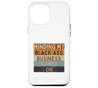 Funny Minding My Black Ass Business Carry On Black History Case for iPhone 12 Pro Max