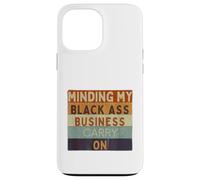 Funny Minding My Black Ass Business Carry On Black History Case for iPhone 13 Pro Max