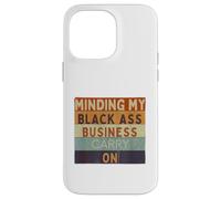 Funny Minding My Black Ass Business Carry On Black History Case for iPhone 14 Pro Max
