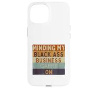 Funny Minding My Black Ass Business Carry On Black History Case for iPhone 15