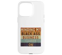 Funny Minding My Black Ass Business Carry On Black History Case for iPhone 15 Pro Max