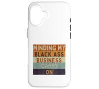 Funny Minding My Black Ass Business Carry On Black History Case for iPhone 16
