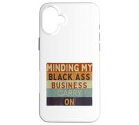 Funny Minding My Black Ass Business Carry On Black History Case for iPhone 16 Plus