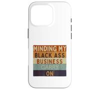 Funny Minding My Black Ass Business Carry On Black History Case for iPhone 16 Pro