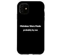 Funny Mistakes Were Made Probably By Me Self Aware Humor Case for iPhone 11