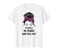 Funny Mom 50th Birthday, My Mom Is 50 And Still Hot T-Shirt