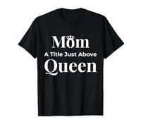 Funny Mom A Title Just Above Queen Mother's Day T-Shirt