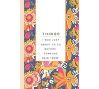 Funny Mom Notebook: Things I Was Just About to Do Before Someone Said “Mom” - Mom Brain Lined Journal, Motherhood Humor Gift, Mom Brain Notes: Funny ... & Back Cover, Perimenopause and Motherhood
