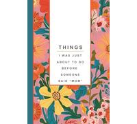 Funny Mom Notebook: Things I Was Just About to Do Before Someone Said “Mom” - Mom Brain Lined Journal, Motherhood Humor Gift, Mom Brain Notes: Funny ... & Back Cover, Perimenopause and Motherhood