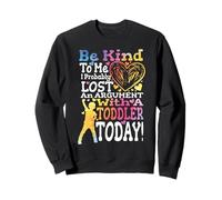 Funny Mom Parenting Be Kind Probably Lost Argument Toddler Sweatshirt