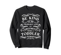 Funny Mom Parenting Be Kind Probably Lost Argument Toddler Sweatshirt
