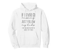 Funny Mom Quote, If I Ever Go Missing Just Follow My Kids Pullover Hoodie