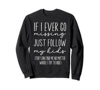 Funny Mom Quote, If I Ever Go Missing Just Follow My Kids Sweatshirt