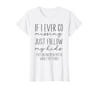 Funny Mom Quote, If I Ever Go Missing Just Follow My Kids T-Shirt