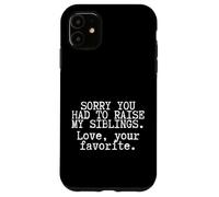 Funny Mom Quote Sorry You Had To Raise My Siblings Case for iPhone 11