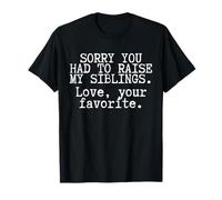 Funny Mom Quote Sorry You Had to Raise My Siblings T-Shirt