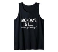 Funny Monday Quote - Mondays & I Never Get Along! Tank Top