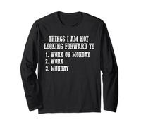 Funny Monday Work Quote Things I Am Not Looking Forward to Long Sleeve T-Shirt