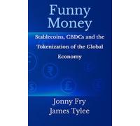 Funny Money: Stablecoins, CBDCs and the Tokenization of the Global Economy