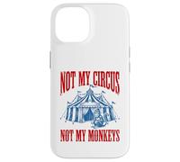Funny Monkey beside tent Not My Circus Not My Monkeys Case for iPhone 14