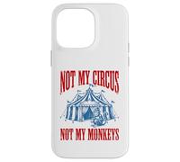 Funny Monkey beside tent Not My Circus Not My Monkeys Case for iPhone 14 Pro Max