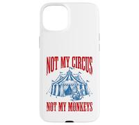 Funny Monkey beside tent Not My Circus Not My Monkeys Case for iPhone 15 Plus