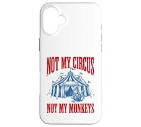 Funny Monkey beside tent Not My Circus Not My Monkeys Case for iPhone 16 Plus