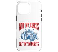 Funny Monkey beside tent Not My Circus Not My Monkeys Case for iPhone 16 Pro Max
