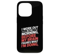 Funny Morning Workout Saying Before Brain Figures Out Case for iPhone 13 Pro