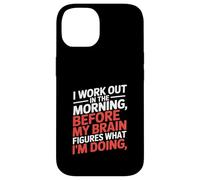 Funny Morning Workout Saying Before Brain Figures Out Case for iPhone 14