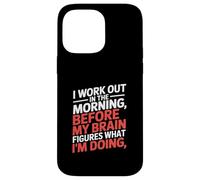Funny Morning Workout Saying Before Brain Figures Out Case for iPhone 14 Pro Max