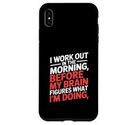 Funny Morning Workout Saying Before Brain Figures Out Case for iPhone XS Max