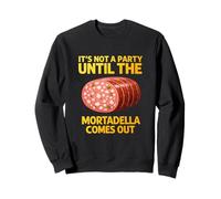 Funny Mortadella It's Not A Party Until Comes Out Men Women Sweatshirt