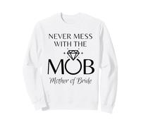 Funny Mother of the Bride - Never Mess with MOB Wedding Sweatshirt