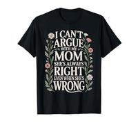 Funny Mother Quote I Can't Argue With My Mom She's Right T-Shirt