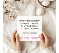 Funny Mother’s Day Card - “Everything That I Say… I Think I’m Turning Into You” Humorous Quote, Sentimental and Playful Greeting for Mum - C51