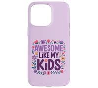 FUNNY MOTHER'S DAY AWESOME LIKE MY KIDS Case for iPhone 15 Pro Max