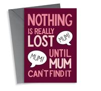 Funny Mother's Day Birthday card- Nothing is Really Lost until Mum Can't Find It