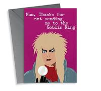 Funny Mothers Day Card - David Bowie - Goblin King - Mum Thanks For Not Sending Me To The Goblin King
