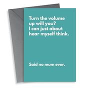 Funny Mother's Day Card For Mum - Turn The Volume Up Will You? Said No Mum Ever.