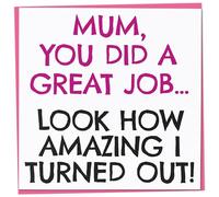 Funny Mother's Day Card, Mum You Did A Great Job Ö Look How Great I Turned Out, Humorous Mother's Day Card from Son or Daughter, Joke Greeting for Mum, 148mm