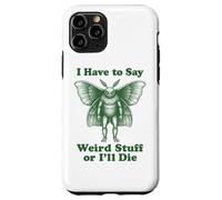 Funny Mothman Cryptid I Have To Say Weird Stuff Or I'll Die Case for iPhone 11 Pro